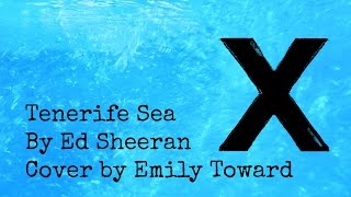 Tenerife Sea by Ed Sheeran  Emily Toward [upl. by Hgierb]