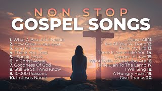 Non Stop Gospel Songs for Worship 🙏 8 Hours of Praise and Worship [upl. by Wampler475]