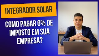 INTEGRADOR SOLAR COMO PAGAR 6 DE IMPOSTO EM SUA EMPRESA [upl. by Hirza]