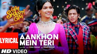 Aankhon Mein Teri Ajab Si Lyrical Om Shanti Om  KK  Shahrukh Khan  Deepika Padukone [upl. by Aura340]