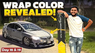 Modifying Honda Civic in 30 Days Day 18 TeckWrap Colour Revealed [upl. by Eidaj]