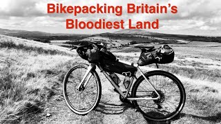 Bikepacking Britains Bloodiest Land [upl. by Melisse]