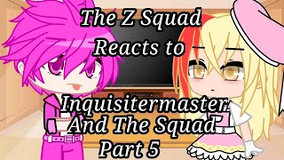 The Z squad Reacts to Inquisitermaster and the squad Part 5  The Blond Squad  Read description [upl. by Magel751]