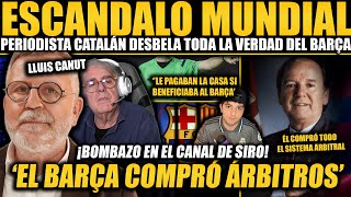 PERIODISTA CULÉ NO AGUANTA Y REVELA COMO EL BARÇA COMPRÓ ÁRBITROS ¡BRUTALES PALABRAS DE LLUIS CANUT [upl. by Euton]