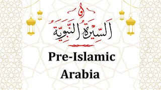 History of PreIslamic Arabia Part 1 of Seerah The Life of Prophet Muhammad ﷺ [upl. by Nimrahc]