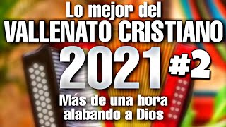 UNA HORA DE LO MEJOR DE VALLENATO CRISTIANO MIX 2021 2 [upl. by Inan]