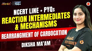 Reaction Intermediates amp Mechanisms Rearrangment of Carbocation  NCERT Line  PYQs  NEET 2024 [upl. by Nnylyaj]