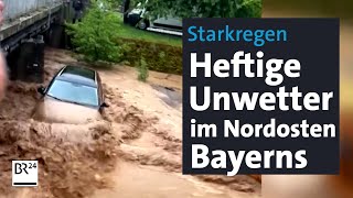 Starkregen Heftige Unwetter im Nordosten Bayerns  BR24 [upl. by Ateuqal]