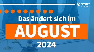 Das ändert sich im August 2024  Neuigkeiten Gesetze amp Steuern August 2024 [upl. by Lashonda]