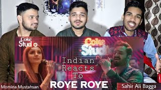 Roye Roye  Momina Mustahsan  Sahir Ali Bagga  Coke Studio 11  Indian Reaction [upl. by Lebasiram508]