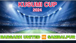 Kusumi cup 2024 Bargarh United 🆚 Sambalpur [upl. by Ellennod]