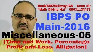 Miscellaneous05 IBPS PO Main2016 Time amp Work Percentage P amp L Alligation By Amar Sir [upl. by Anihsit]