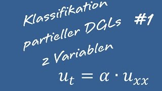 Klassifizierung Partieller Differentialgleichungen 1 Zwei Variablen [upl. by Tracy]