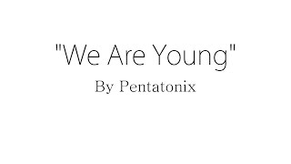 We Are Young  Pentatonix Lyrics [upl. by Nnek]