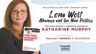 Lone Wolf Albanese and the New Politics with Katharine Murphy  Webinar [upl. by Nnyrat]