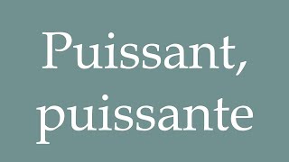 How to Pronounce Puissant puissante Powerful Correctly in French [upl. by Ardnaskela185]