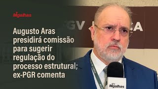 Augusto Aras presidirá comissão para sugerir regulação do processo estrutural exPGR comenta [upl. by Temple]