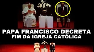 URGENTE  Papa Francisco decreta o Fim da Igreja Católica [upl. by Rushing67]