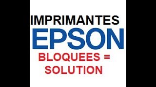 Imprimantes Epson bloquées UNE SOLUTION [upl. by Shawnee]