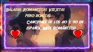 Baladas Romanticas Viejitas pero bonitas Canciones de los 80 y 90 en español Mix Romántico [upl. by Ledniahs]