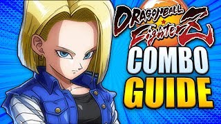 ANDROID 18 Combo Guide  Easy to Advanced  Dragon Ball FighterZ [upl. by Hodgson]