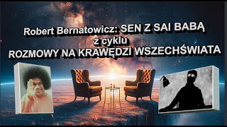 Robert Bernatowicz  SEN Z SAI BABĄ w ramach nowego cyklu quotROZMOWY NA KRAWĘDZI WSZECHŚWIATAquot [upl. by Nimaynib905]