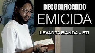 Decodificando Emicida  Levanta e anda  Parte 1 [upl. by Whang]