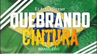 QUEBRANDO CINTURA 🇧🇷 BRASILERO ✘ El Aleex Deejay [upl. by Kelsi]