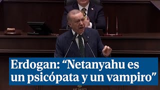 Erdogan estalla contra Netanyahu EEUU y Europa quotEs un psicópata un maníaco y un vampiroquot [upl. by Tamra]