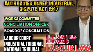 AUTHORITIES UNDER INDUSTRIAL DISPUTE ACT 1947 BLS LLB 5TH SEM LLB1ST SEM FOR 5 OR 12 MARKS [upl. by Turne]