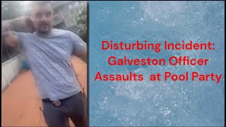 Galveston police officer Beating up     at a pool party [upl. by Dreda]