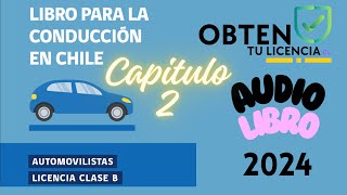 LIBRO PARA LA CONDUCCION EN CHILE CLASE B 2024 ESCUCHA EL CAPITULO 2 Y APRUEBA FACILMENTE [upl. by Ainslee]