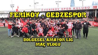 FERİKÖY GEBZESPOR MAÇ VLOGU Bölgesel Amatör Lig [upl. by Lleval]