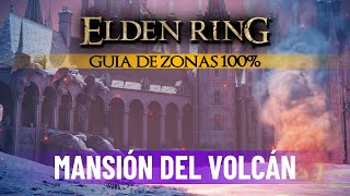 Elden Ring Guia de Zonas 100 MANSIÓN DEL VOLCÁN Todos los objetos secretos atajos [upl. by Aknaib]