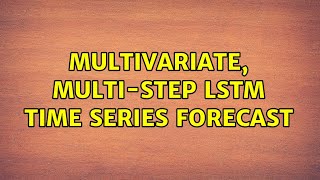 Multivariate Multistep LSTM time series forecast [upl. by Buchalter]