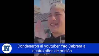 Condenaron al youtuber Yao Cabrera a cuatro años de prisión [upl. by Stulin907]