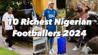 10 Richest Nigerian Footballers 2024 amp their Net worth [upl. by Aiyot981]