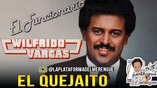 WILFRIDO VARGAS EL QUEJAITO [upl. by Ditter944]