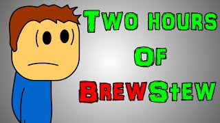 2 Hours Of Brewstew [upl. by Isied896]