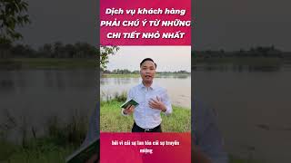 Dịch vụ KHÁCH HÀNG phải chú ý từ chi tiết NHỎ NHẤT [upl. by Annil]