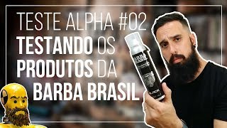 Testando os PRODUTOS para BARBA da marca Barba Brasil  TESTE ALPHA 02 [upl. by Luzader]