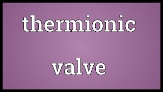 Thermionic valve Meaning [upl. by Aliban]