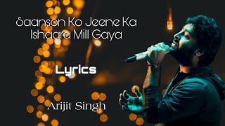 Saanson Ko Jeene Ka Ishaara Mill Gaya Lyrics  Arijit Singh [upl. by Syla466]