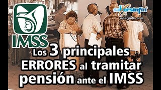 Los 3 principales ERRORES al tramitar pensión ante el IMSS [upl. by Aleksandr606]