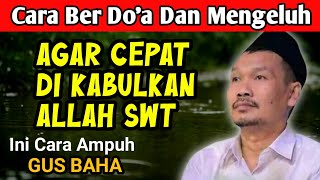 Gus Baha Cara Mengeluh amp Berdoa yang Tepat Agar Cepat Dikabulkan Allah SWT [upl. by Clive]