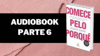 Audiobook Comece Pelo Porquê  Simon Sinek  Parte 6 [upl. by Hylan]