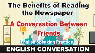 The Benefits of Reading the Newspaper  A conversation between friends  english conversation [upl. by Ynnep]