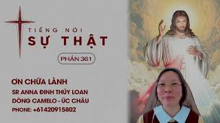 Ơn Chữa Lành Sr Anna Đinh Thúy Loan Dòng Camelo Úc Châu  Tiếng Nói Sự Thật Phần 361 [upl. by Letnuahs]