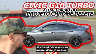 CHROME DELETE CIVIC G10 FINALIZADO  ATUALIZAÇÃO DO PROJETO  MOSTREI TODOS OS ACESSÓRIOS E LINKS [upl. by Bowne]