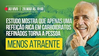 ESTUDO MOSTRA QUE APENAS UMA REFEIÇÃO RICA EM CARBOIDRATOS REFINADOS TORNA A PESSOA MENOS ATRAENTE [upl. by Nyrahs]